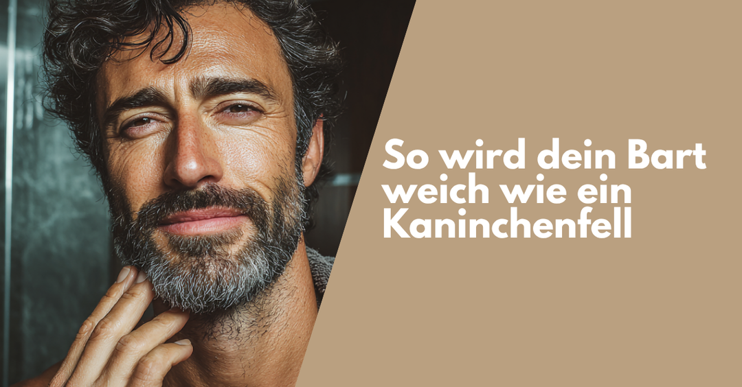 Make yourself supple! This will make your beard as soft as rabbit fur.